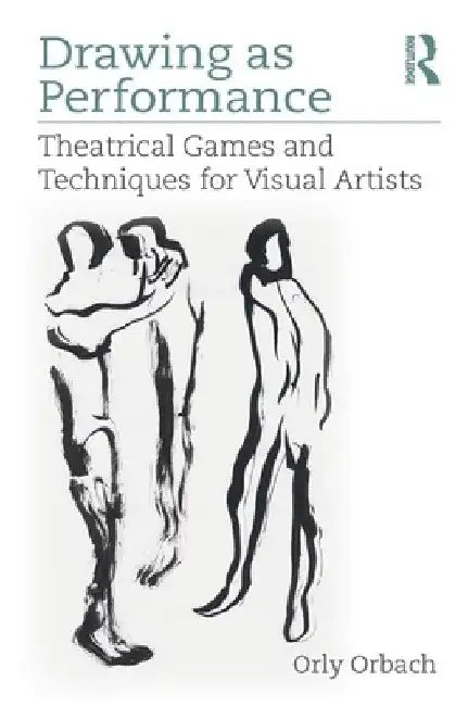 Life Drawing: A Theatrical Approach by Orly Orbach