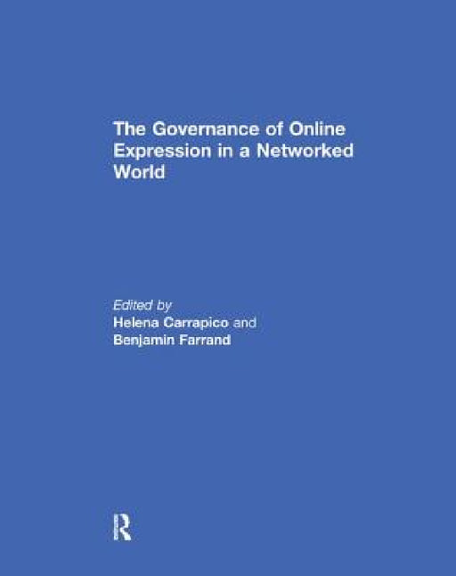 The Governance of Online Expression in a Networked World by Helena Carrapico, Benjamin Farrand