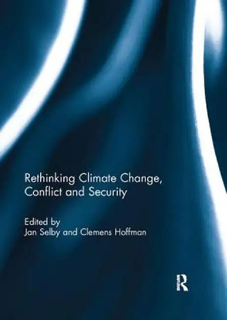Rethinking Climate Change, Conflict and Security by Jan Selby