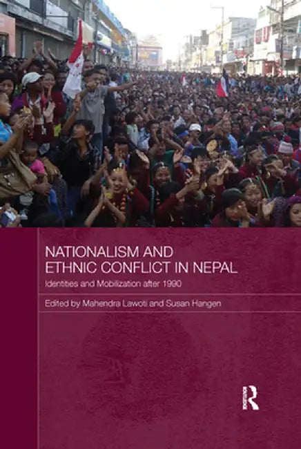 Nationalism and Ethnic Conflict in Nepal: Identities and Mobilization After 1990 by Mahendra Lawoti