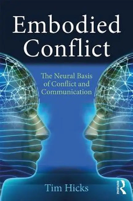 Embodied Conflict: The Neural Basis of Conflict and Communication by Tim Hicks
