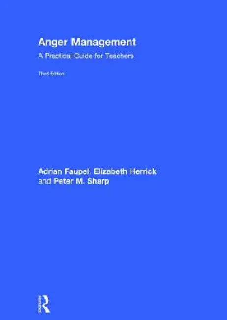 Anger Management: A Practical Guide for Teachers by Adrian Faupel