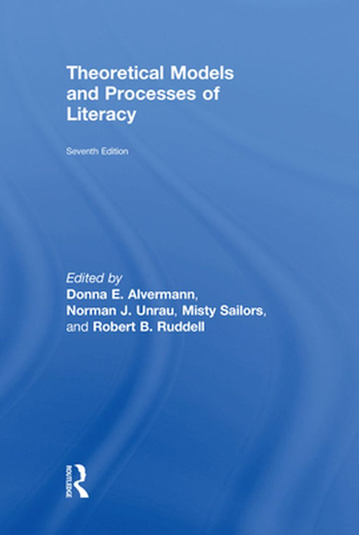 Theoretical Models and Processes of Literacy by Alvermann Donna E.