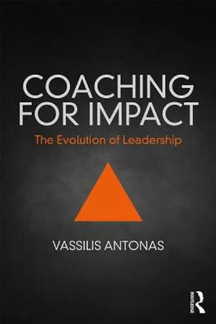 Coaching for Impact: The Evolution of Leadership by Vassilis Antonas
