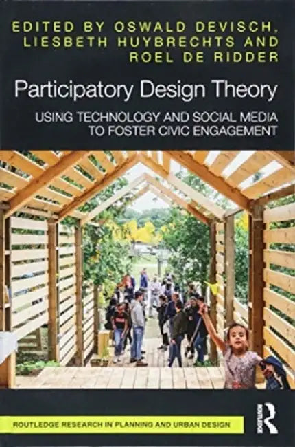 Participatory Design Theory: Using Technology and Social Media to Foster Civic Engagement by Oswald Devisch