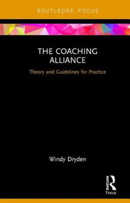 The Coaching Alliance: Theory and Guidelines for Practice by Windy Dryden