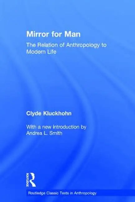 Mirror for Man: The Relation of Anthropology to Modern Life by Clyde Kluckhohn