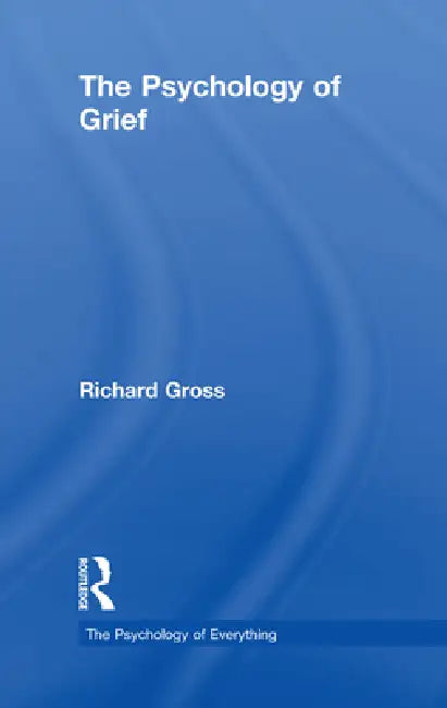 The Psychology of Grief by Richard Gross