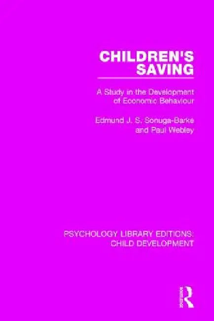 Children's Saving: A Study in the Development of Economic Behaviour by Edmund J. S. Sonuga-Barke
