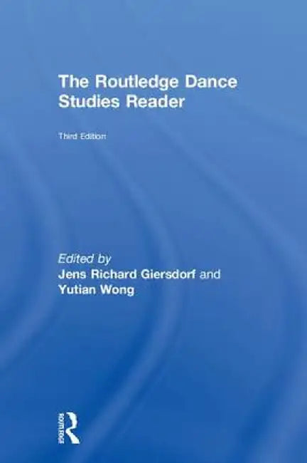The Routledge Dance Studies Reader by Jens Richard Giersdorf