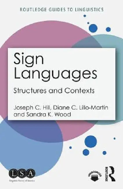 Sign Languages: Structures and Contexts by Joseph C. Hill, Diane C. Lillo-Martin, Sandra K. Wood