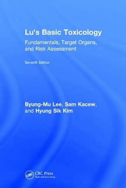 Lu's Basic Toxicology: Fundamentals, Target Organs, and Risk Assessment, Seventh Edition by Byung-Mu Lee