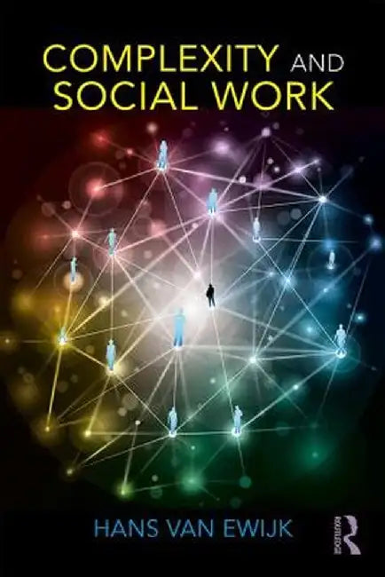 Complexity and Social Work by Hans Van Ewijk