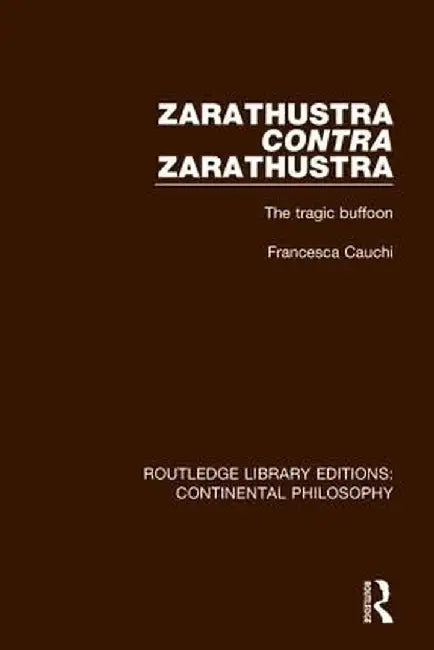 Zarathustra Contra Zarathustra: The Tragic Buffoon by Francesca Cauchi