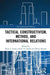 Tactical Constructivism, Method, and International Relations by Brent Steele