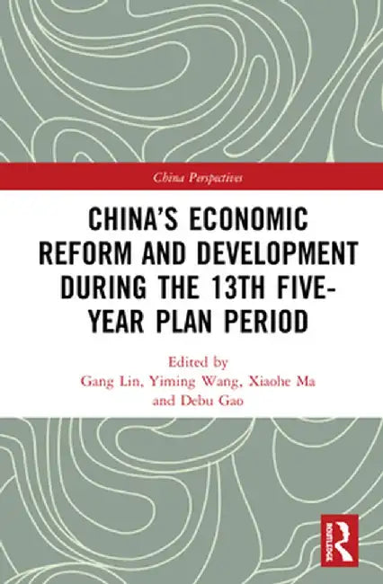 China's Economic Reform and Development During the 13th Five-Year Plan Period by Gang Lin