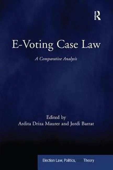 E-Voting Case Law: A Comparative Analysis by Ardita Driza Maurer