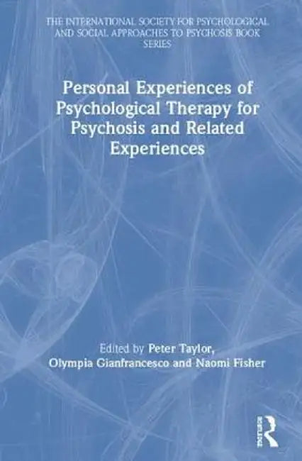 Personal Experiences of Psychological Therapy for Psychosis and Related Experiences by Peter Taylor