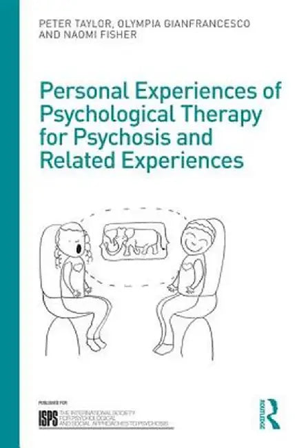 Personal Experiences of Psychological Therapy for Psychosis and Related Experiences by Peter Taylor