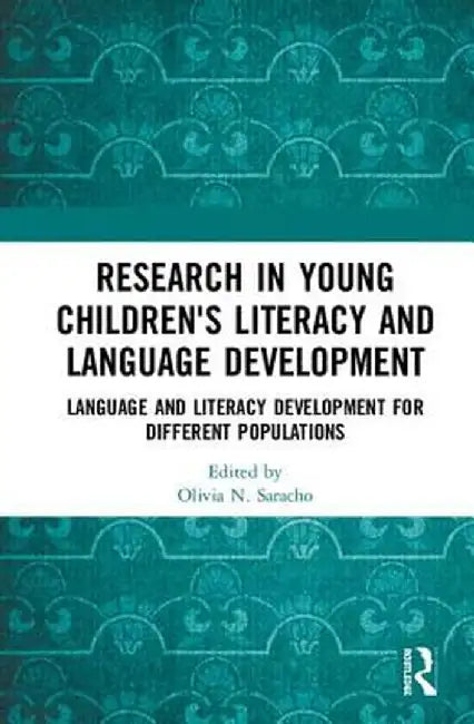 Research in Young Children's Literacy and Language Development: Language and Literacy Development for Different Populations by Olivia N. Saracho