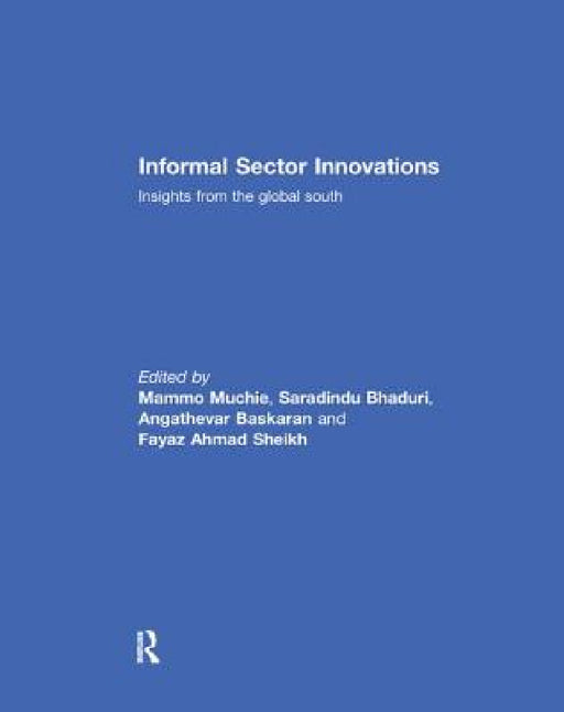 Informal Sector Innovations: Insights from the Global South by Mammo Muchie, Saradindu Bhaduri, Angathevar Baskaran