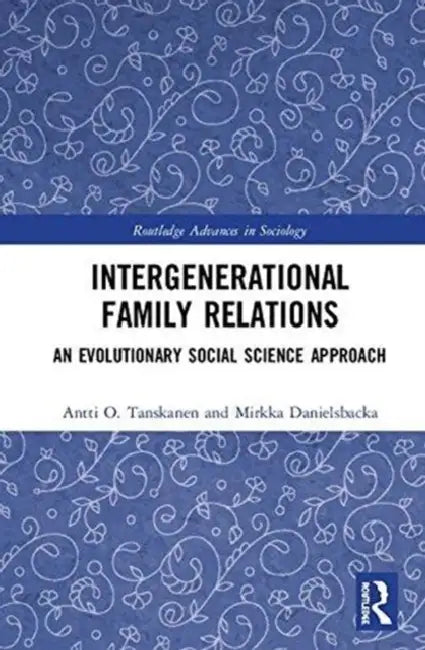 Intergenerational Family Relations: An Evolutionary Social Science Approach by Antti O. Tanskanen
