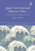 Japan's International Fisheries Policy: Law, Diplomacy and Politics Governing Resource Security by Roger D. Smith
