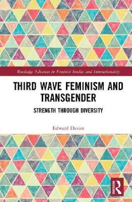 Third Wave Feminism and Transgender: Strength Through Diversity by Edward Davies