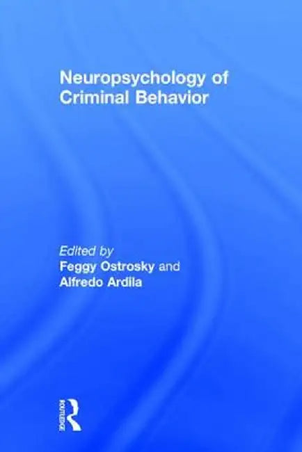 Neuropsychology of Criminal Behavior by Feggy Ostrosky