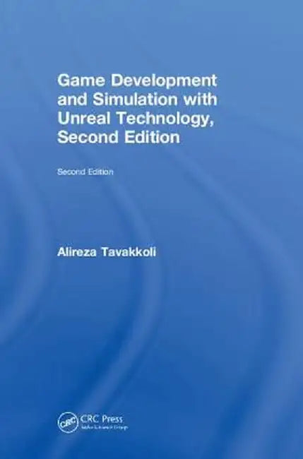 Game Development and Simulation with Unreal Technology, Second Edition by Alireza Tavakkoli