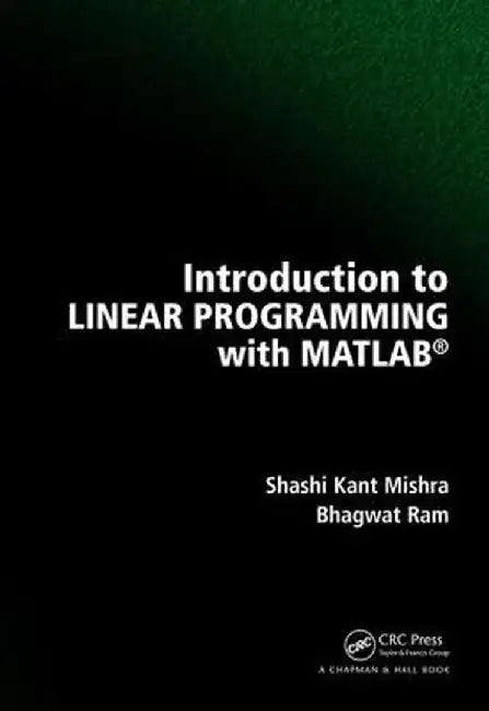 Introduction to Linear Programming with MATLAB by Shashi Kant Mishra