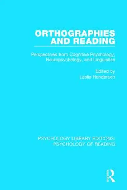 Orthographies and Reading: Perspectives from Cognitive Psychology, Neuropsychology, and Linguistics by Leslie Henderson