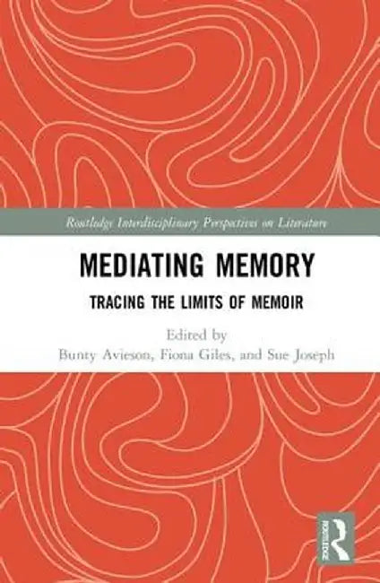 Mediating Memory: Tracing the Limits of Memoir by Bunty Avieson