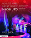 How to Make Great Music Mashups: The Start-to-Finish Guide to Making Mashups with Ableton Live by Paul Zala