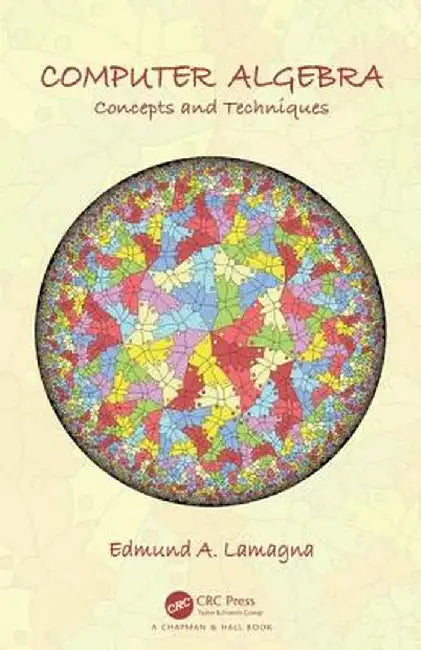 Computer Algebra: Concepts and Techniques by Edmund A. Lamagna
