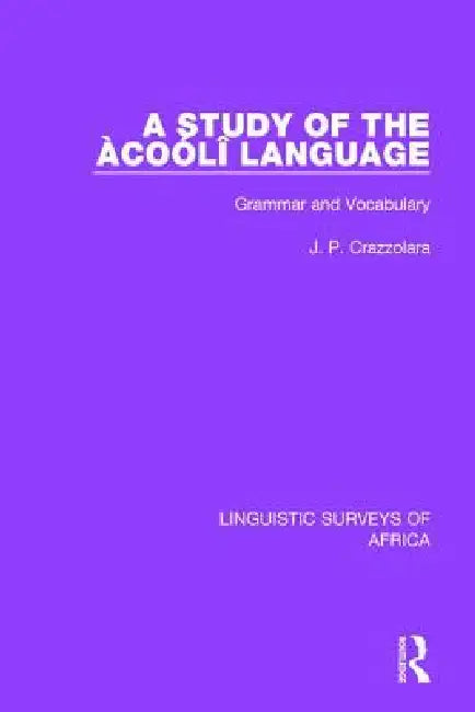 A Study of the Àcoólî Language: Grammar and Vocabulary by J. P. Crazzolara