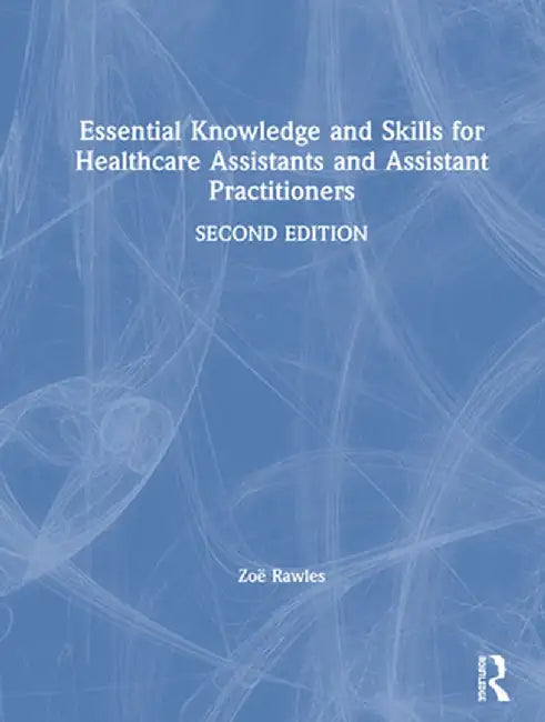 Essential Knowledge and Skills for Healthcare Assistants and Assistant Practitioners by Zoë Rawles