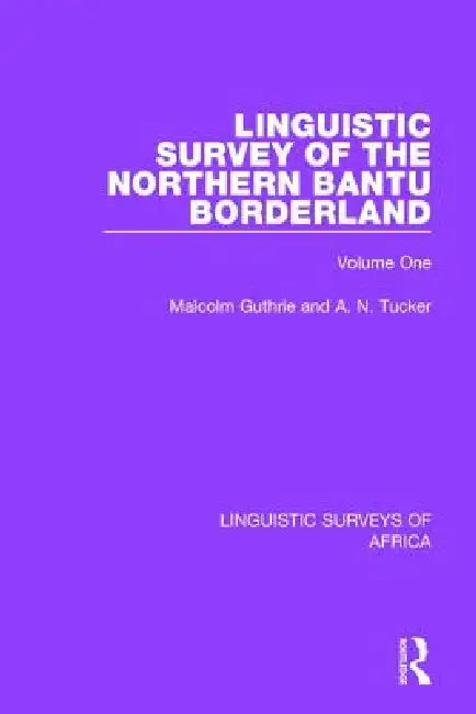 Linguistic Survey of the Northern Bantu Borderland by Malcolm Guthrie