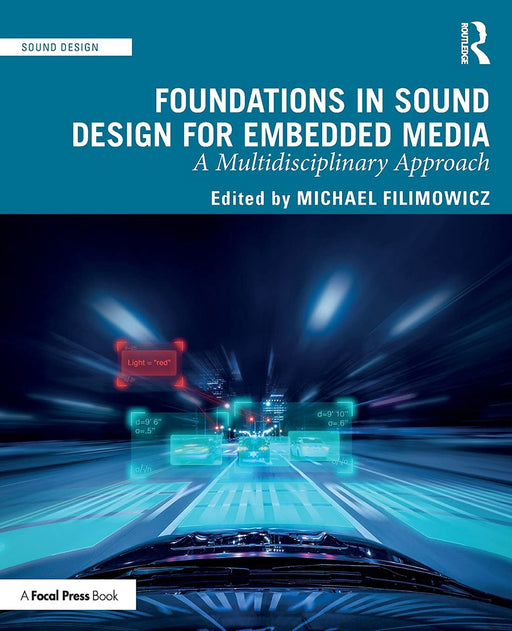 Foundations in Sound Design for Embedded Media A Multidisciplinary Approach by Filimowicz