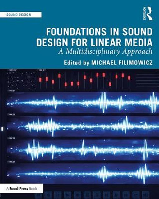 Foundations in Sound Design for Linear Media: A Multidisciplinary Approach by Filimowicz