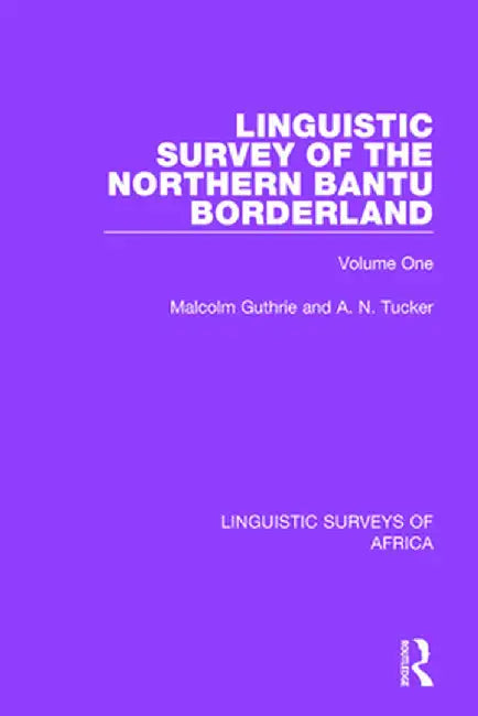 Linguistic Survey of the Northern Bantu Borderland: Volume One by Malcolm Guthrie