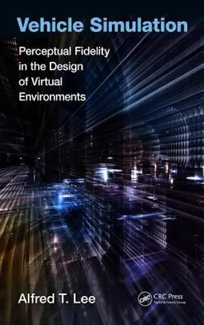 Vehicle Simulation: Perceptual Fidelity in the Design of Virtual Environments by Alfred T. Lee