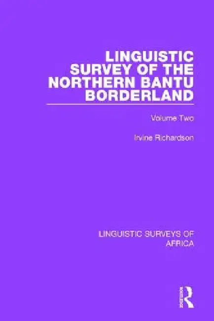 Linguistic Survey of the Northern Bantu Borderland by Irvine Richardson
