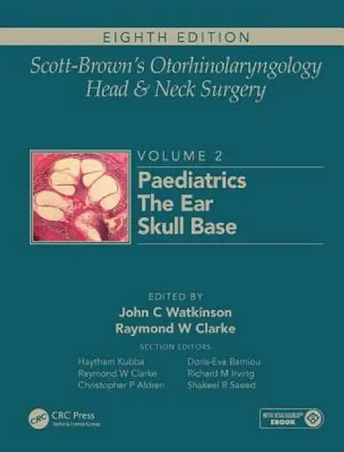 Scott-Brown's Otorhinolaryngology and Head and Neck Surgery: Volume 2: Paediatrics, the Ear, and Skull Base Surgery by John Watkinson