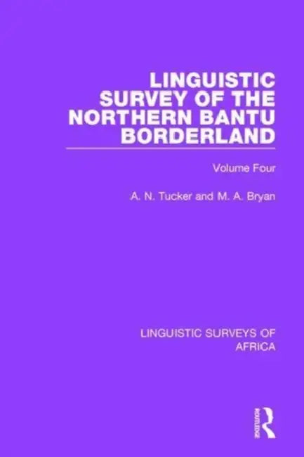 Linguistic Survey of the Northern Bantu Borderland by Tucker A. N.