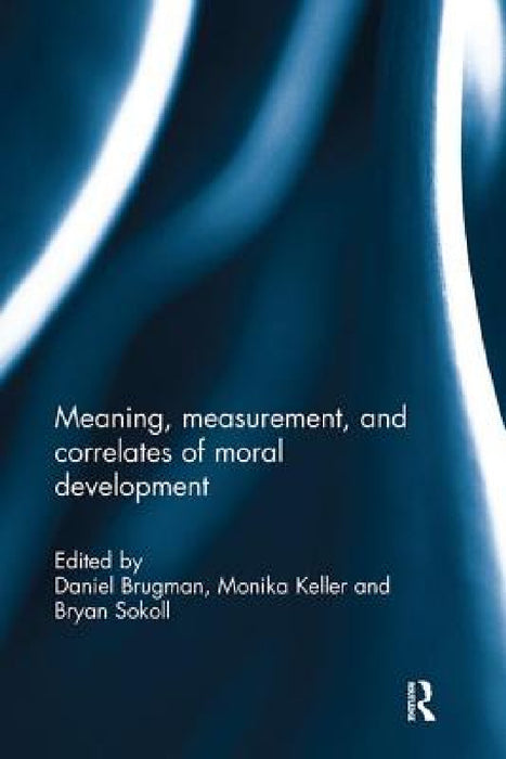 Meaning, measurement, and correlates of moral development by Daniel Brugman, Monika Keller, Bryan Sokoll
