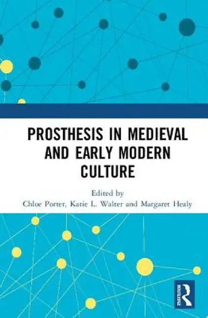Prosthesis in Medieval and Early Modern Culture by Chloe Porter