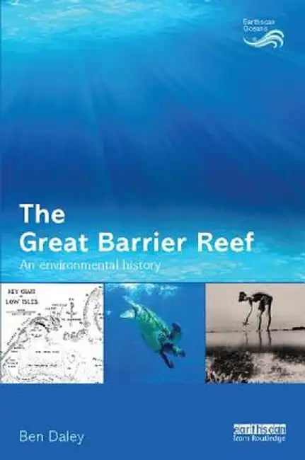 The Great Barrier Reef: An Environmental History by Ben Daley