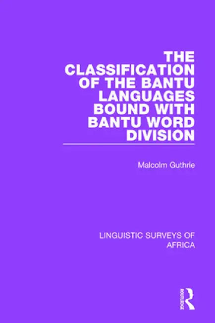 The Classification of the Bantu Languages bound with Bantu Word Division by Malcolm Guthrie