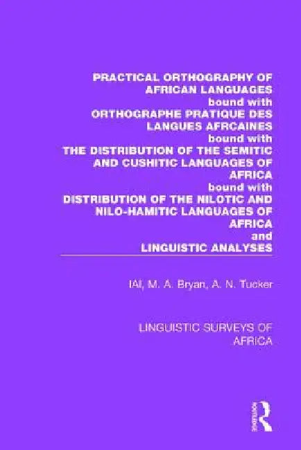 Practical Orthography of African Languages: Bound With: Orthographe Pratique Des Langues Africaines; The Distribution of the Semitic and Cushitic Lang by International African Institute